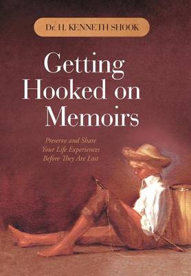 Getting Hooked on Memoirs: Preserve and Share Your Life Experiences Before They Are Lost (Hardback)