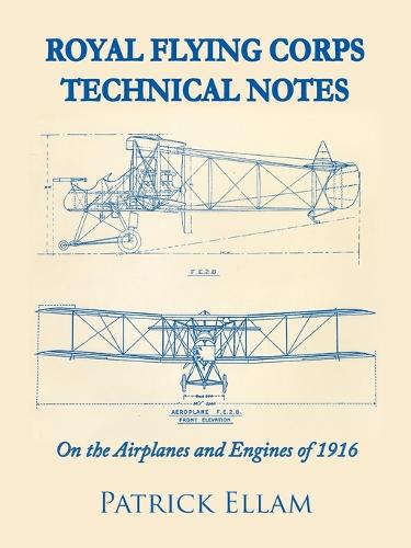 Royal Flying Corps Technical Notes: On the Airplanes and Engines of 1916 (Paperback)
