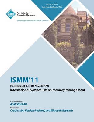 Ismm 11 Proceedings of the 2011 ACM Sigplan International Symposium on Memory Management (Paperback)