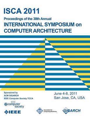 Isca 2011 Proceedings of the 38th Annual International Symposium on Computer Architecture (Paperback)