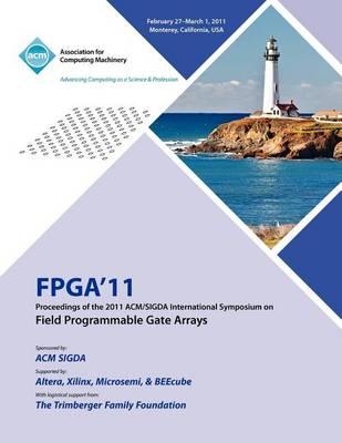 FPGA 2011 Proceedings of 2011 ACM/Sigda International Symposium on Field Programmable Gate Arrays (Paperback)