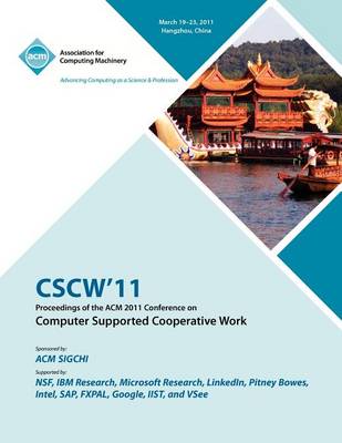 Cscw 11 Proceedings of ACM 2011 Conference on Computer Supported Cooperative Work (Paperback)