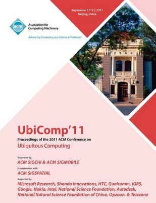 Ubicomp 11 Proceedings of the 2011 ACM Conference on Ubiquitous Computing (Paperback)