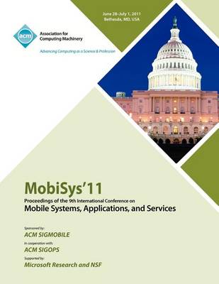 Mobysys 11 Proceedings of the 9th International Conference on Mobile Systems, Applications and Services (Paperback)