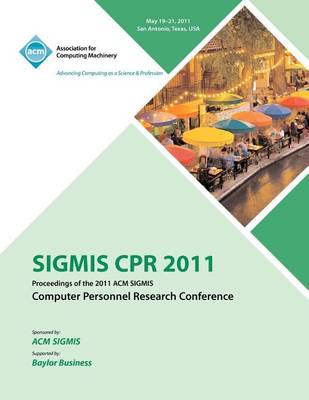 Sigmis CPR 2011 Proceedings of the 2011 ACM Sigmis Computer Personnel Research Conference (Paperback)