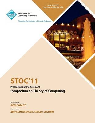 Stoc 11 Proceedings of the 43rd ACM Symposium on Theory of Computing (Paperback)