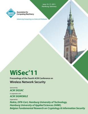 Wisec 11 Proceedings of the Fourth ACM Conference on Wireless Network Security (Paperback)