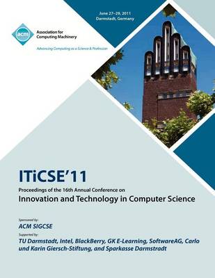 Iticse 11 Proceedings of the 16th Annual Conference on Innovative and Technology in Computer Science (Paperback)