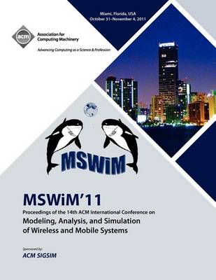 Mswim 11 Proceedings of the 14th ACM International Conference on Modeling, Analysis and Simulation of Wireless and Mobile Systems (Paperback)