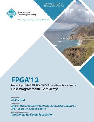 FPGA 12 Proceedings of the 2012 ACM/Sigda International Symposium on Field Programmable Gate Arrays (Paperback)