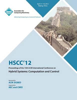 Hscc 12 Proceedings of the 15th ACM International Conference on Hybrid Systems: Computation and Control (Paperback)