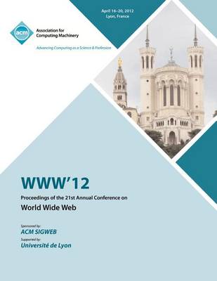 WWW 12 Proceedings of the 21st Annual Conference (Paperback)