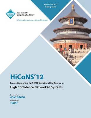 Hicons 12 Proceedings of the 1st ACM International Conference on High Confidence Networked Systems (Paperback)