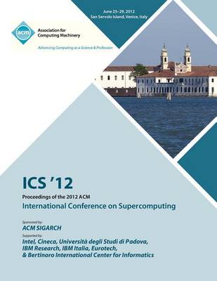 ICS 12 Proceedings of the 2012 ACM International Conference on Supercomputing (Paperback)