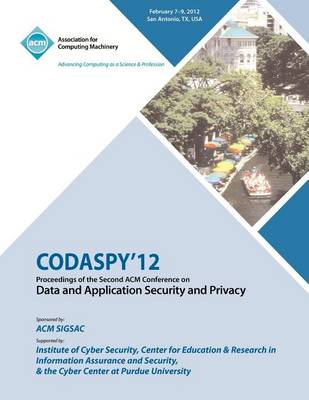 Codaspy 12 Proceedings of the Second ACM Conference on Data and Application Security and Privacy (Paperback)