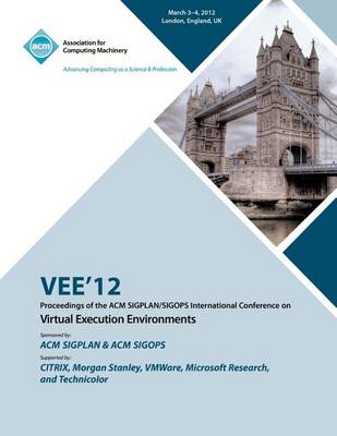 Vee 12 Proceedings of the ACM Sigplan/Sigops International Conference on Virtual Execution Environments (Paperback)