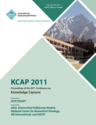 Kcap 2011 Proceedings of the 2011 Conference on Knowledge Capture (Paperback)