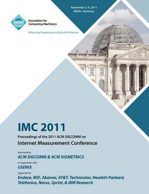 IMC 2011 Proceedings of the 2011 ACM Sigcomm on Internet Measurement Conference (Paperback)