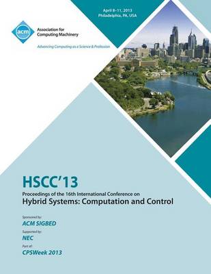 Hscc 13 Proceedings of the 16th International Conference on Hybrid Systems: Computation and Control (Paperback)