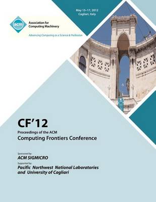 Cf 12 Proceedings of the ACM Computing Frontiers Conference (Paperback)