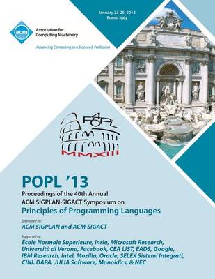 Popl 13 Proceedings of the 40th Annual ACM Sigplan-Sigact Symposium on Principles of Programming Languages (Paperback)