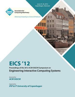 Eics 12 Proceedings of the 2012 ACM SIGCHI Symposium on Engineering Interactive Computing Systems (Paperback)
