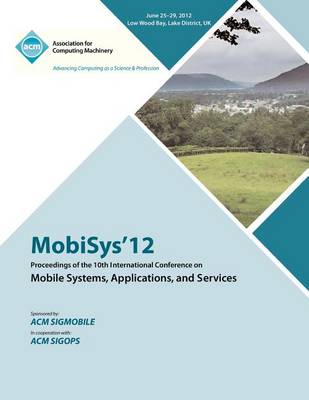 Mobisys 12 Proceedings of the 10th International Conference on Mobile Systems, Applications and Services (Paperback)