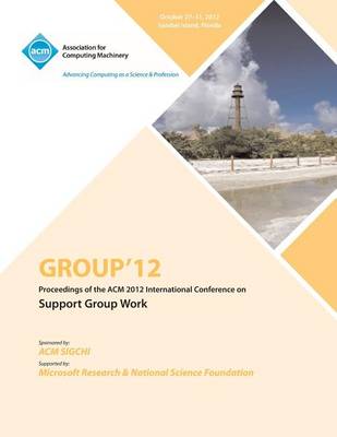 Group 12 Proceedings of the ACM 2012 International Conference on Support Group Work (Paperback)