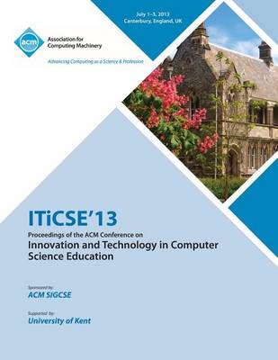 Iticse 13 Proceedings of the ACM Conference on Innovation and Technology in Computer Science Education (Paperback)