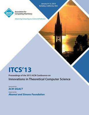 Itcs 13 Proceedings of the 2013 ACM Conference on Innovations in Theoretical Computer Science (Paperback)