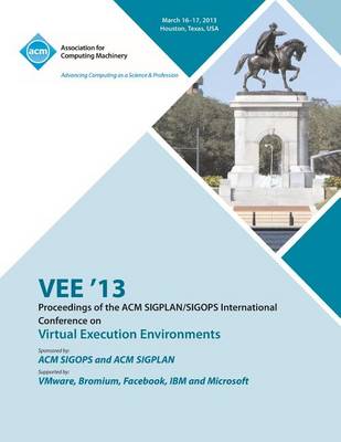 Vee 13 Proceedings of the ACM Sigplan/Sigops International Conference on Virtual Execution Environments (Paperback)