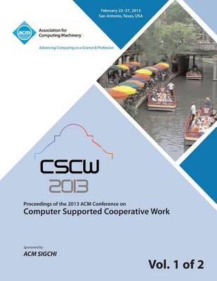 Cscw 13 Proceedings of the 2013 ACM Conference on Computer Supported Cooperative Work V 1 (Paperback)