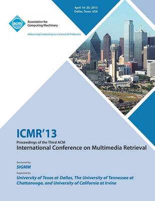 Icmr 13 Proceedings of the Third ACM International Conference on Multimedia Retrieval (Paperback)