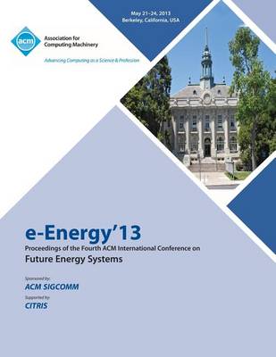 E-Energy 13 Proceedings of the Fourth ACM International Conference on Future Energy Systems (Paperback)