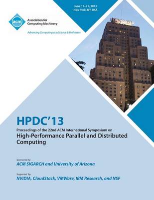 Hpdc 13 Proceedings of the 22nd ACM International Symposium on High-Performance Parallel and Distributed Computing (Paperback)