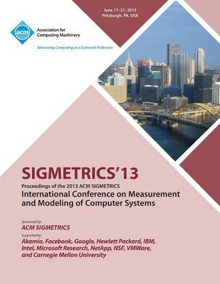 Sigmetrics 13 Proceedings of the 2013 ACM Sigmetrics International Conference on Measurement and Modeling of Computer Systems (Paperback)
