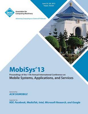 Mobisys 13 Proceedings of the 11th Annual International Conference on Mobile Systems, Applications and Services (Paperback)