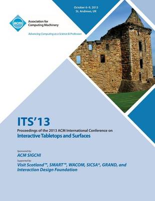 Its 13 Proceedings of the 2013 ACM International Conference on Interactive Tabletops and Surfaces (Paperback)