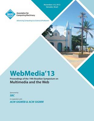 Webmedia 13 Proceedings of the 19th Brazilian Symposium on Multimedia and the Web (Paperback)