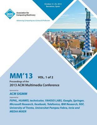 MM 13 Proceedings of the 2013 ACM Multimedia Conference Vol 1 (Paperback)