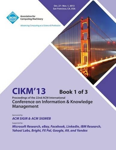 Cikm 13 Proceedings of the 22nd ACM International Conference on Information & Knowledge Management V1 (Paperback)