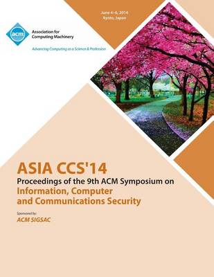 Asia CCS 14 9th ACM Symposium on Information, Computer and Communications Security (Paperback)