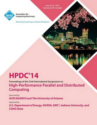 Hpdc 14 23rd International Symposium on High - Performance Parallel and Distributed Computing (Paperback)