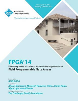 FPGA 14 2014 ACM/Sigda International Symposium on Field Programmable Gate Arrays (Paperback)