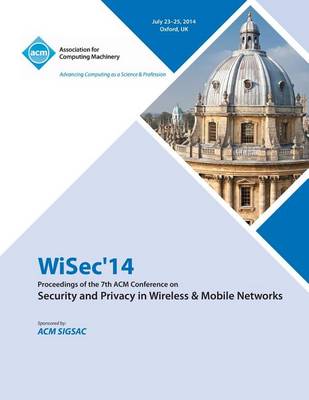 ACM Wisec 2014 7th ACM Conference on Security and Privacy in Wireless and Mobile Networks (Paperback)