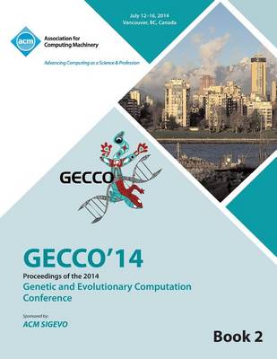 Gecco 14 Genetic and Evolutionery Computation Conference Vol 2 (Paperback)