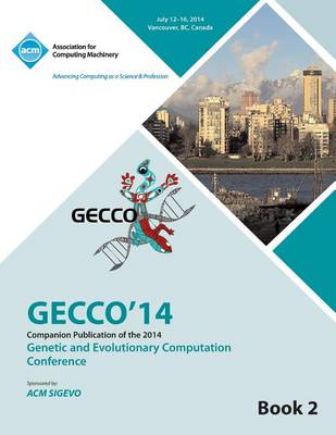 Companion Gecco 14 Vol 2- Genetic and Evolutionary Computing Conference (Paperback)