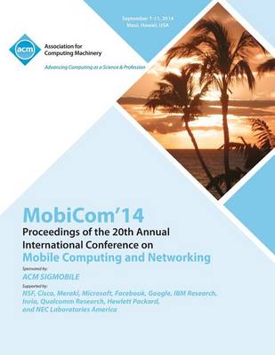 Mobicom 14 20th Annual International Conference on Mobile Computing & Networking (Paperback)