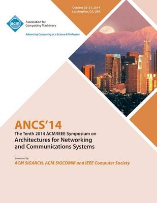 Ancs 14 10th ACM/IEEE Symposium on Architectures for Networking and Communications Systems (Paperback)
