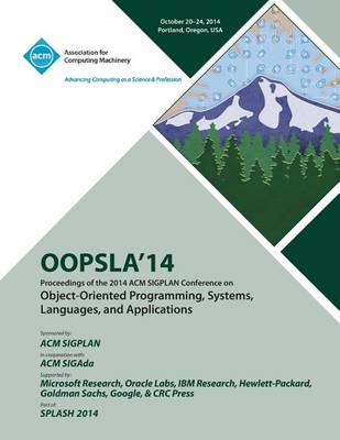 OOPSLA 14, 2014 ACM International Conference on Object Oriented Programming Systems, Languages and Applications (Paperback)